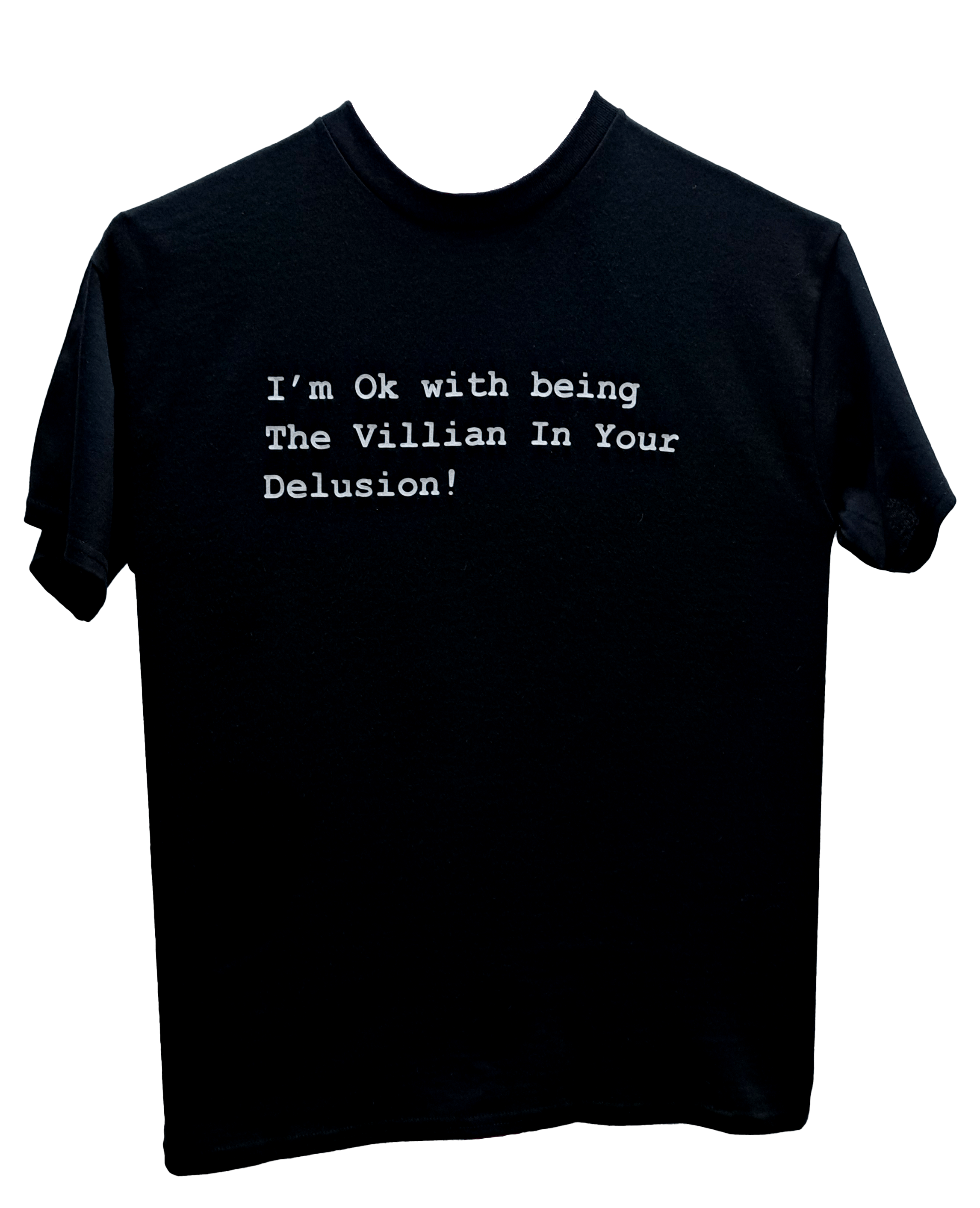 I'm OK With Being The Villian In Your Delusion!