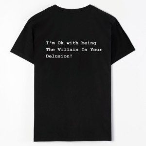 I'm OK With Being The Villian In Your Delusion!