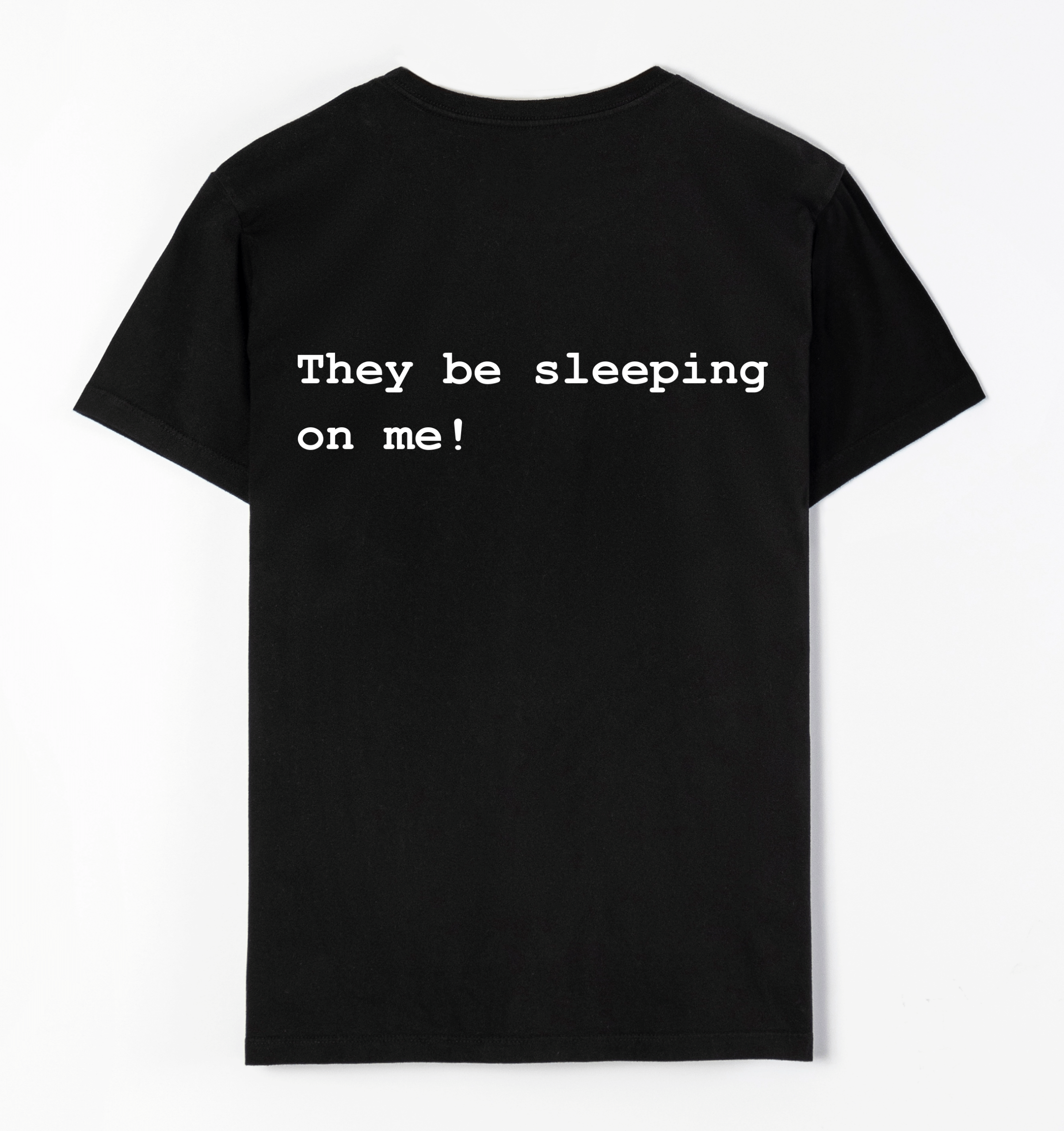 They be sleeping on me!