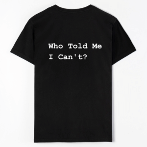 Who Told Me I Can't?