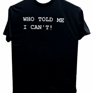 Who Told Me I Can't?