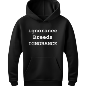 ignorance Breeds IGNORANCE HOODIE